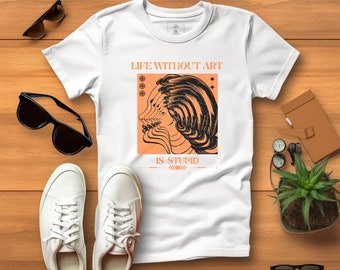 Life Without Art Is Stupid Graphic Design Art Tee Shirt Unisex Softstyle T-Shirt