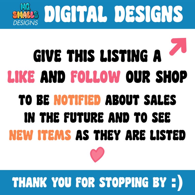 May include: A graphic with the text "M.G. SMALLS DIGITAL DESIGNS" in blue and white. The text "GIVE THIS LISTING A LIKE AND FOLLOW OUR SHOP TO BE NOTIFIED ABOUT SALES IN THE FUTURE AND TO SEE NEW ITEMS AS THEY ARE LISTED" is in black and orange. The text "THANK YOU FOR STOPPING BY :)" is in blue and white.