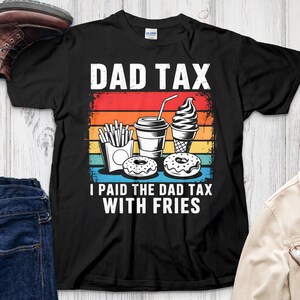 Dad Tax T-Shirt, Funny Dad Shirt, Food Lover Tee, Retro Dad Gift, Fries Donut Burger T Shirt, Fathers Day Tee, Dad Joke Shirt, Gift For Him