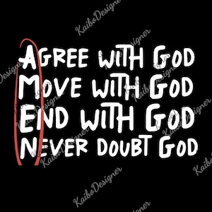 May include: Black background with white text that reads "AGREE WITH GOD, MOVE WITH GOD, END WITH GOD, NEVER DOUBT GOD." A red vertical line is on the left side of the text. The words are in a bold, handwritten style.