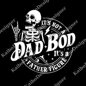 May include: A black graphic design with a white skeleton making a rock-and-roll hand gesture. The text says "DAD BOD It's a FATHER FIGURE" in a bold, stylized font, with a lightning bolt graphic.
