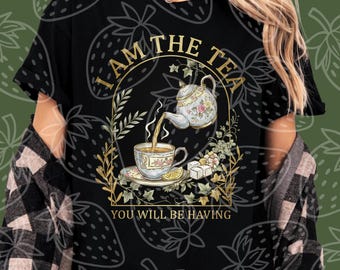 I Am The Tea You Are Having Sublimation, I Am The Tea Png, Funny Png, Digital Download