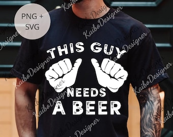 This Guy Needs A Beer png, Funny Drinking Digital File, Humor Gift, Beer Lover png, Party png, Unisex png