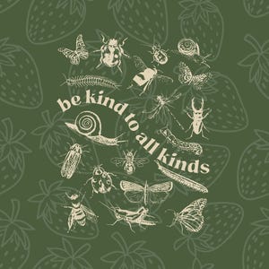May include: A green graphic design featuring various insects and the text "be kind to all kinds" in a circular arrangement. The background has a pattern of strawberries in a lighter green colour.