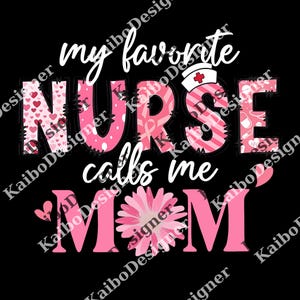 My Favorite Nurse Calls Me Mom png, Mother&#39;s Day png, Gifts For Mom, Nursing Mom, Nurse Gifts, Mom Of A Nurse, Nurse Mom png, Mom png