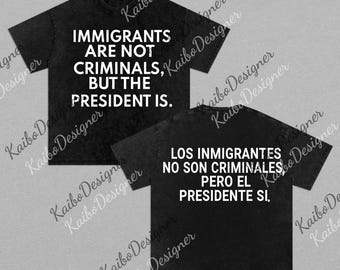 Immigrants Are Not Criminals But The President Is-Anti Trump png, Feminist png, Democrat Gift, Sarcastic png, Activist png