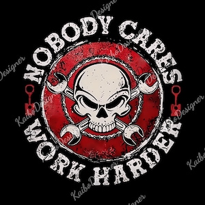 Nobody Cares Work Harder Skull png, Funny Men Women Strongman Lifter Digital, Fitness Training Workout Gym png for Father&#39;s Day