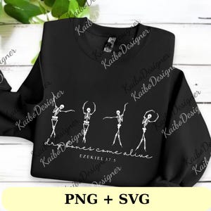 May include: Black sweatshirt featuring a white graphic of four dancing skeletons. The text "Dry Bones come alive" and "EZEKIEL 37.5" are printed below the skeletons. The bottom of the image has the text "PNG + SVG".