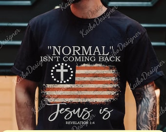 Jesus Shirt, Inspirational png, American Flag Digital File, Christian png, Normal Isn't Coming Back Jesus Is png, Religious Cross png