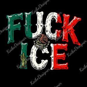 May include: Black graphic design with the text "FUCK ICE" in bold, stylized letters. The letters are colored in the Mexican flag's green, white, and red, with a cactus and an eagle emblem.
