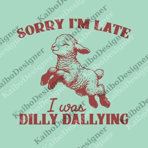Sorry I&#39;m Late I Was Dilly Dallying png, Baby Lamb Sheep png, Cute Sheep png, Funny Animal Sayings, Funny Sheep Meme