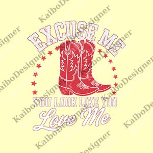 Excuse Me You Look Like You Love Me png, Valentines png, Love png, Valentines Day Gift, Country Music png