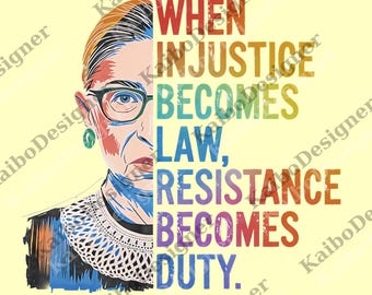 Cuando la injusticia se convierte en ley, la resistencia se convierte en deber. Cita de RBG. Archivo digital, png.
