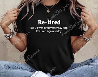 Re-Tired Definition png, Funny Quote png  for Exhausted People, Sarcastic Graphic png, Retirement Party Gifts, Retired Gifts