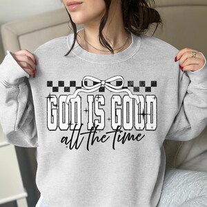 God is Good All the Time Women&#39;s Christian Crewneck, Women&#39;s Christian Sweatshirt, Coquette Christian Crew, Church Crew, Christian Gift