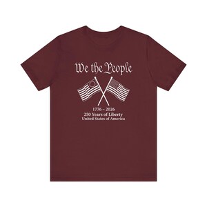 American Flag 250 Year Shirt, USA 1776 2026 Anniversary Tee, Betsy Ross And Modern Flag Design, Patriotic Soft Cotton T-Shirt, July 4 Top Maroon