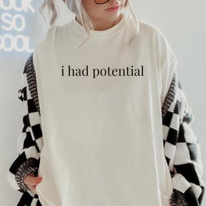 i had potential T-Shirt | Minimalist Text Tee, Sarcastic Quote