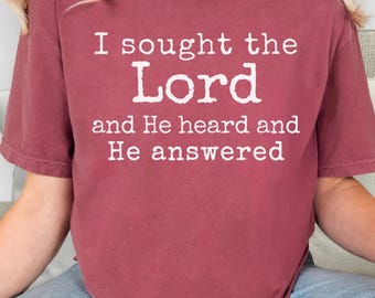 I Sought the Lord He Heard  He Answered Bible Verse Shirt, Bible Verse Faith Tee, Comfort Colors Shirt, Unisex Christian Shirt, Faith Gift