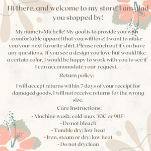 May include: A cream-colored graphic with text that reads "Hi there, and welcome to my store! I am glad you stopped by!" and other details about the store's return policy and care instructions. Floral accents are in the corners.