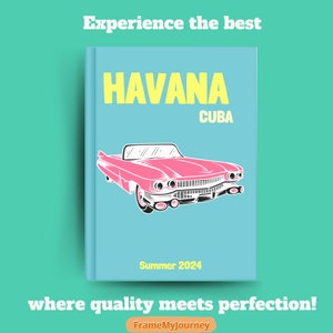Pode incluir: Um cartaz azul e amarelo com o texto "HAVANA CUBA" e um carro vintage rosa. O cartaz também diz "Summer 2024" e "Experience the best where quality meets perfection! FrameMyJourney"