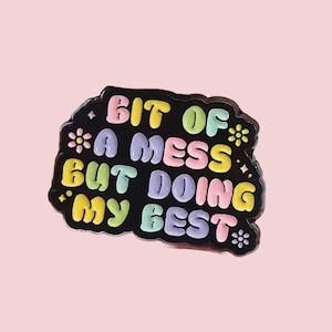 Bit of a Mess But Doing My Best” Enamel Pin – Motivational Mental Health Pin, Cute Self-Care Gift, Positivity Pin for Jacket or Backpack