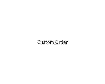 May include: White background with the text "Custom Order" in black, centered. The image is simple and clean, suggesting a product or service that is made to order.