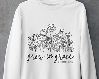 Grow In Grace スウェットシャツ、Grow In Grace ワイルドフラワー クリスチャン、女性向け宗教関連、聖書の一節入りクリスチャンギフト