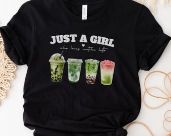 Just a Girl Who Loves Matcha Latte Shirt | Matcha Lover Top | Latte Obsessed Apparel for Matcha Enthusiasts
