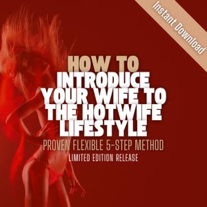 Proven step-by-step guide for introducing your wife to the hotwife lifestyle! Insight and ideas that work! LIMITED EDITION RELEASE | Only 10