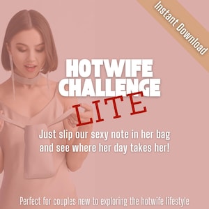 Just slip her our sexy note and see where the challenges take her! Hotwife-Lite flirting challenges. The perfect toe-dip into hotwifing!