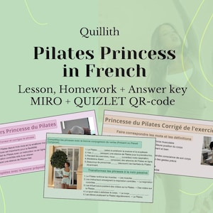 May include: A pink and green graphic with the text "Pilates Princess in French" and the words "Lesson, Homework + Answer key MIRO + QUIZLET QR-code". There are three images of worksheets with the text "Devoirs Princesse du Pilates" and "Princesse du Pilates Corrigé de l'exercice".