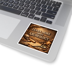 May include: A square sticker featuring the text LEARN MORE ABOUT ARCHEOLOGY in bold letters. The design depicts an archaeological scene with a human skull, a magnifying glass, a scroll, a small brush, and a clay pot against a stone wall background.