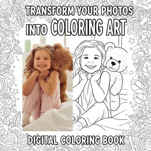 May include: Digital coloring book cover with the text "TRANSFORM YOUR PHOTOS INTO COLORING ART" and "DIGITAL COLORING BOOK". The image shows a girl with a teddy bear, and a line drawing of the same image.