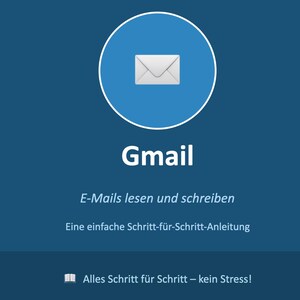 May include: A blue graphic featuring a white envelope icon inside a circle above the text Gmail, E-Mails lesen und schreiben, Eine einfache Schritt-für-Schritt-Anleitung, and a small book icon with the text Alles Schritt für Schritt – kein Stress!