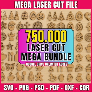 May include: A selection of laser-cut wooden shapes, including ornaments and seasonal designs. The image displays the text "MEGA LASER CUT FILE" and "750.000 LASER CUT MEGA BUNDLE". File formats include SVG, PNG, PSD, PDF, DXF, and CDR. The image also includes the text "GOOGLE DRIVE UNLIMITED ACCESS".