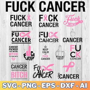 May include: A digital download of 10 different designs featuring the phrase "Fuck Cancer" in various styles. The designs include a pink ribbon, a middle finger, and the text "Keep Calm and Fuck Cancer".