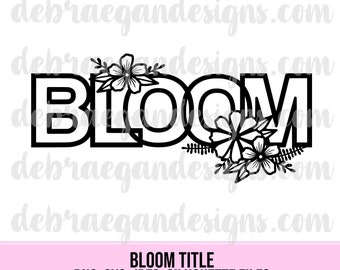 Bloom Title Cut File - SVG, PNG, JPEG, Studio 3 - Silhouette Cameo, Cricut - Card Making, Scrapbooking, Vinyl