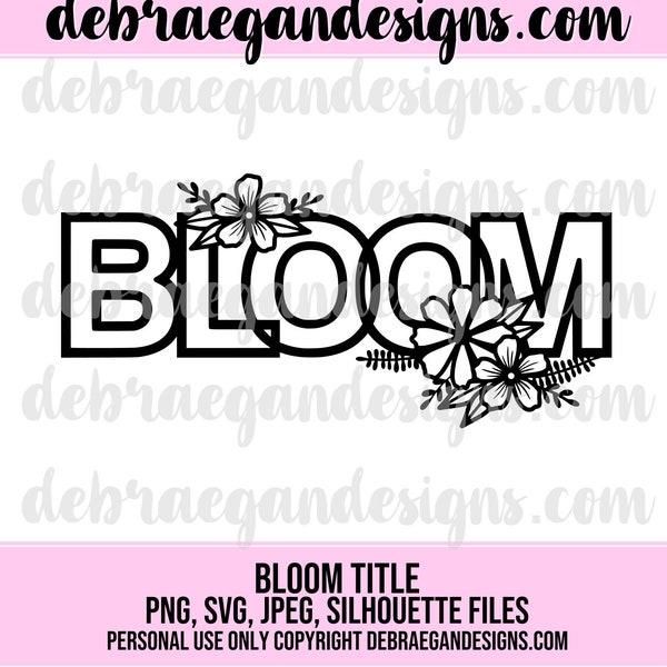 Bloom Title Cut File - SVG, PNG, JPEG, Studio 3 - Silhouette Cameo, Cricut - Card Making, Scrapbooking, Vinyl