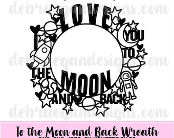 To the Moon and Back Wreath Cut File - Hand Drawn SVG, PNG, JPEG - Silhouette Cameo, Cricut - Scrapbooking Layout, Space, Moon