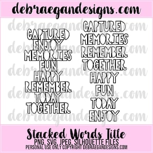 May include: Black and white graphic design with the words "Captured", "Enjoy", "Memories", "Fun", "Happy", "Remember", "Today", and "Together" stacked on top of each other. The words are in a bold, blocky font.