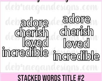Stacked Words #2 - Titles - SVG, PNG, JPEG - Silhouette Cameo, Cricut - Cut File, Scrapbooking - Adore, Cherish, Loved, Incredible
