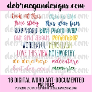 May include: 16 digital word art images in various colors and fonts. The words include "true story", "this was fun", "our story", "best photo ever", "out and about", "remember", "wonderful", "newsflash", "love this view", "noteworthy", "we were here", "adventure", "best day ever", and "memories".