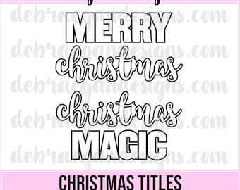 Christmas Titles  Digital Cut File - SVG, PNG, JPEG - Silhouette, Cricut - Christmas, Merry Christmas, Christmas Magic- Scrapbooking