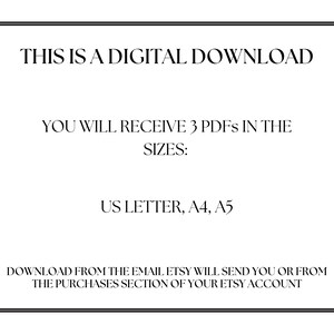 May include: Text on a white background that reads "This is a digital download. You will receive 3 PDFs in the sizes: US Letter, A4, A5. Download from the email Etsy will send you or from the purchases section of your Etsy account."