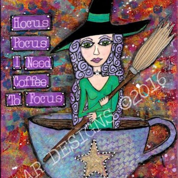 Witch, Halloween Art, Coffee Art,Coffee Quotes, Original Art, Mixed Media Art, Wall Art, Funny Quotes,Whimsical,Motivational Quotes