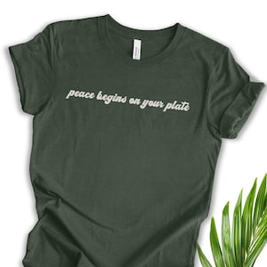 Peace Begins on Your Plate Tshirt Vegan Quote Tee PlantBased Lifestyle Animal Rights Message Animal Lover Gift Vegetarian Statement Shirt