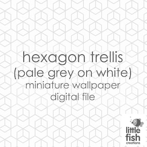 May include: A digital file for a pale gray hexagon trellis pattern on a white background. The text "hexagon trellis (pale grey on white) miniature wallpaper digital file" is displayed on the image. The image also includes the text "little fish creations".