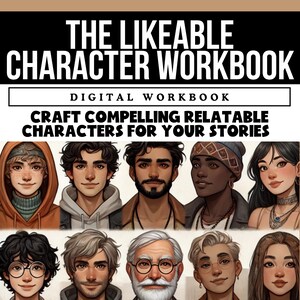 May include: A digital workbook titled "The Likeable Character Workbook: Craft Compelling Relatable Characters for Your Stories". The cover features illustrations of diverse characters with different ages, genders, and ethnicities.