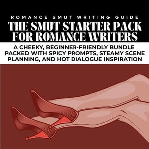 May include: Illustration of legs and red high heels. The image is a guide for romance writers, with text that reads "THE SMUT STARTER PACK FOR ROMANCE WRITERS" and "A CHEEKY, BEGINNER-FRIENDLY BUNDLE PACKED WITH SPICY PROMPTS, STEAMY SCENE PLANNING, AND HOT DIALOGUE INSPIRATION."