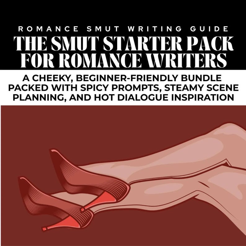 May include: Illustration of legs and red high heels. The image is a guide for romance writers, with text that reads "THE SMUT STARTER PACK FOR ROMANCE WRITERS" and "A CHEEKY, BEGINNER-FRIENDLY BUNDLE PACKED WITH SPICY PROMPTS, STEAMY SCENE PLANNING, AND HOT DIALOGUE INSPIRATION."